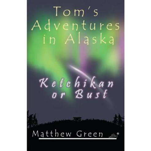 Ketchikan or Bust (Tom''s Adventures in Alaska) Paperback, Createspace Independent Publishing Platform