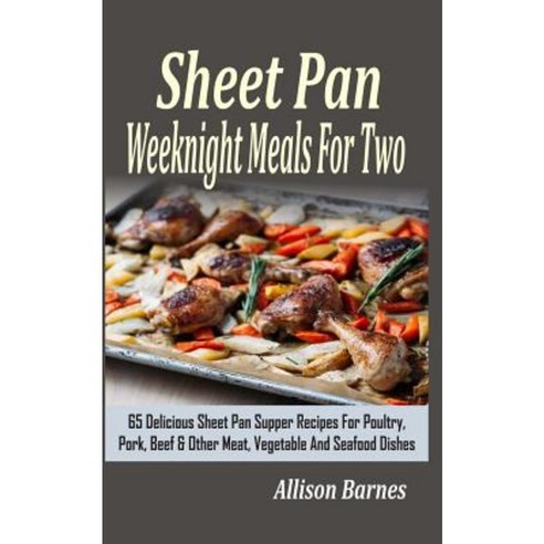 Sheet Pan Weeknight Meals for Two Paperback, Createspace