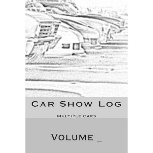 Car Show Log: Multiple Cars Black and White Car Cover Paperback, Createspace Independent Publishing Platform