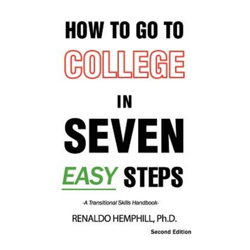 How to Go to College in Seven Easy Steps Paperback, Createspace Independent Publishing Platform