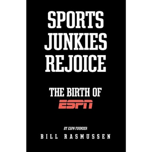 Sports Junkies Rejoice: The Birth of ESPN Paperback, Createspace Independent Publishing Platform