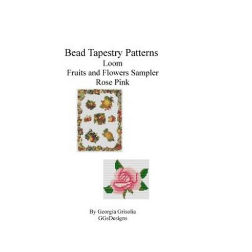 Bead Tapestry Patterns Loom Fruits and Flowers Sampler Rose Pink Paperback, Createspace Independent Publishing Platform