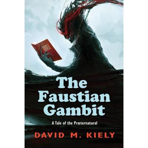 The Faustian Gambit: A Tale of the Praeternatural Paperback, Createspace Independent Publishing Platform