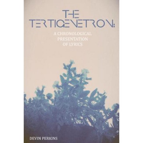 The Tertigenetron: A Chronological Presentation of Lyrics Paperback, Createspace Independent Publishing Platform