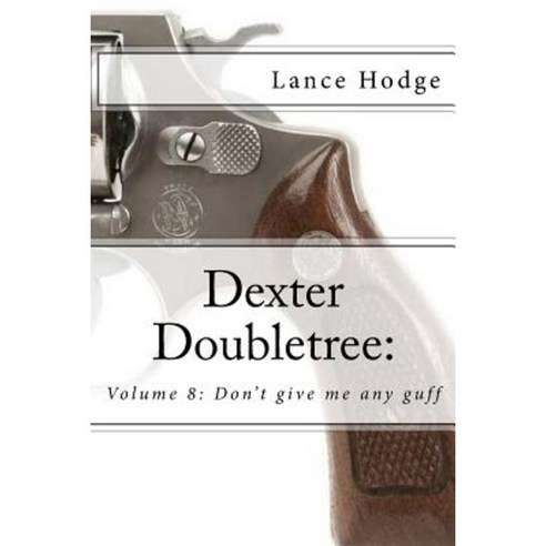 Dexter Doubletree: Don''t Give Me Any Guff Paperback, Createspace Independent Publishing Platform