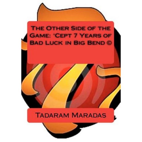 The Other Side of the Game: ''Cept 7 Years of Bad Luck in Big Bend (C) Paperback, Createspace Independent Publishing Platform