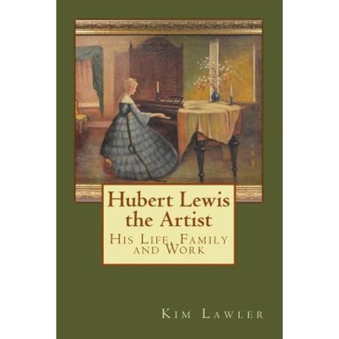 Hubert Lewis the Artist: His Life Family and Work Paperback, Createspace Independent Publishing Platform