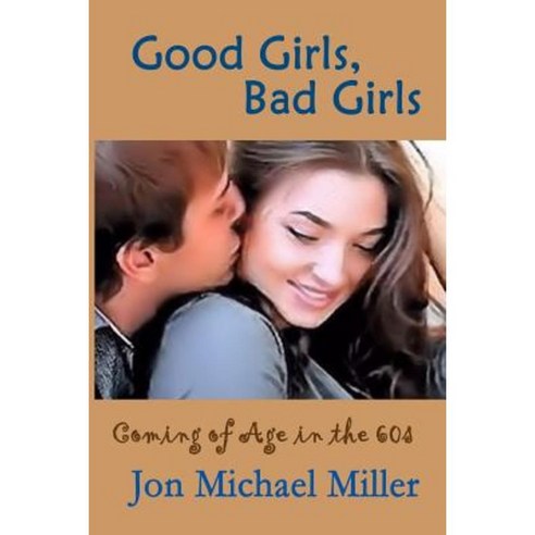 Good Girls Bad Girls: Coming of Age in the Sixties Paperback, Createspace Independent Publishing Platform
