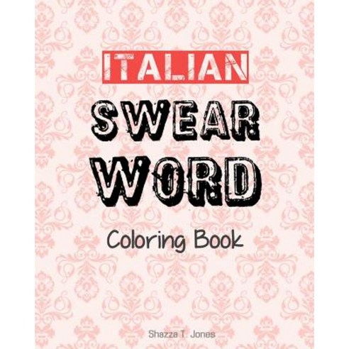 Italian Swear Word Coloring Book: Libro Da Colorare Delle Bestemmie Italiane Paperback, Createspace Independent Publishing Platform