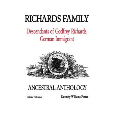 Richards Family: Descendants of Godfrey Richards German Immigrant Paperback, Createspace Independent Publishing Platform