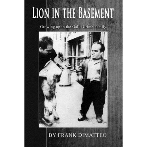 Lion in the Basement Growing Up in the Gallo Crime Family Paperback, Createspace Independent Publishing Platform