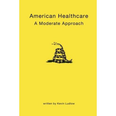 American Healthcare: A Moderate Approach Paperback, Createspace Independent Publishing Platform