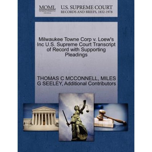 Milwaukee Towne Corp V. Loew''s Inc U.S. Supreme Court Transcript of Record with Supporting Pleadings Paperback, Gale Ecco, U.S. Supreme Court Records