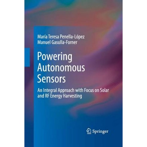 Powering Autonomous Sensors: An Integral Approach with Focus on Solar and RF Energy Harvesting Paperback, Springer