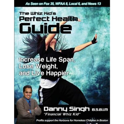 The Whiz Kid''s Perfect Health Guide: Increase Life Span Lose Weight and Live Happier Paperback, Createspace Independent Publishing Platform
