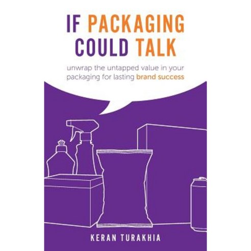 If Packaging Could Talk: Unwrap the Untapped Value in Your Packaging for Lasting Brand Success Paperback, Rethink Press