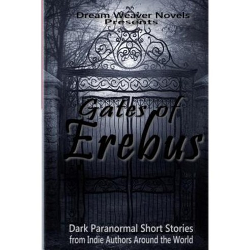 Gates of Erebus: Dark Paranormal Short Stories Paperback, Createspace Independent Publishing Platform