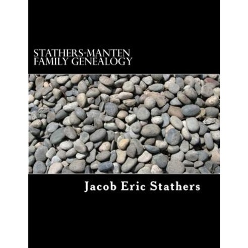 Stathers-Manten Family Genealogy Paperback, Createspace Independent Publishing Platform