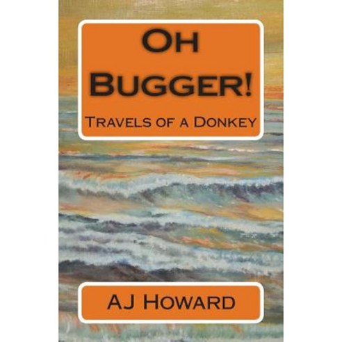 Oh Bugger!: Travels of a Donkey Paperback, Createspace Independent Publishing Platform