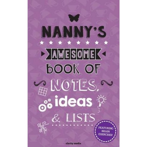Nanny''s Awesome Book of Notes Ideas & Lists: Featuring Brain Teasers & Puzzles! Paperback, Createspace Independent Publishing Platform