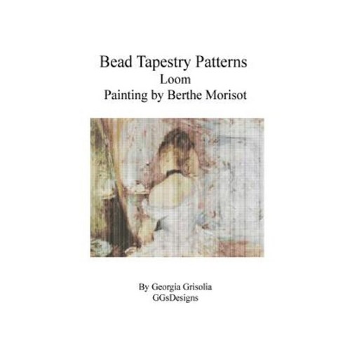 Bead Tapestry Patterns Loom Painting by Berthe Morisot Paperback, Createspace Independent Publishing Platform
