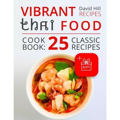 Vibrant Recipes Thai Food. Cookbook: 25 Classic Recipes. Paperback, Createspace Independent Publishing Platform