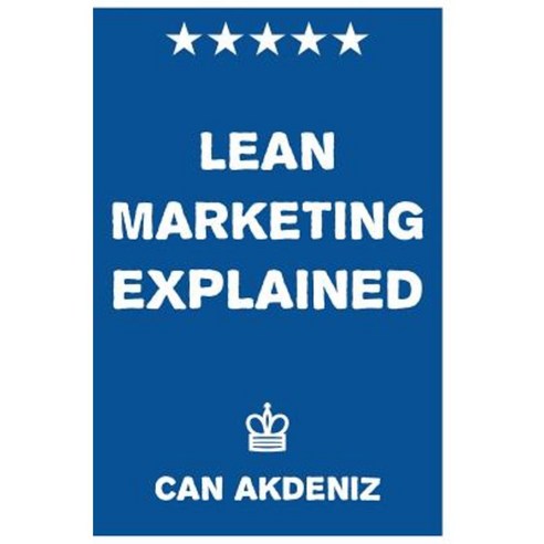 Lean Marketing Explained Paperback, Createspace Independent Publishing Platform