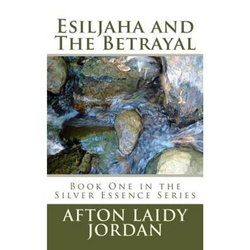 Esiljaha and the Betrayal: Book One in the Silver Essence Series Paperback, Createspace Independent Publishing Platform