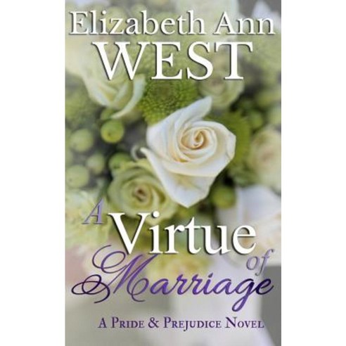 A Virtue of Marriage: A Pride & Prejudice Novel Variation Paperback, Createspace Independent Publishing Platform