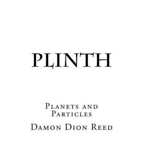 Plinth: Planets and Particles Paperback, Createspace Independent Publishing Platform