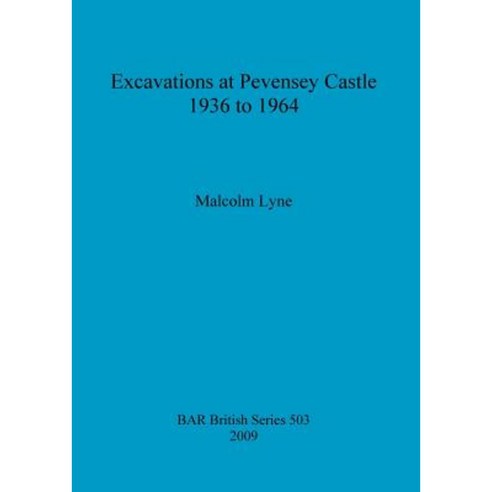 Excavations at Pevensey Castle 1936 to 1964 Paperback, British Archaeological Reports Oxford Ltd