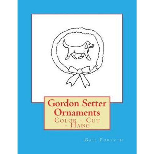 Gordon Setter Ornaments: Color - Cut - Hang Paperback, Createspace Independent Publishing Platform