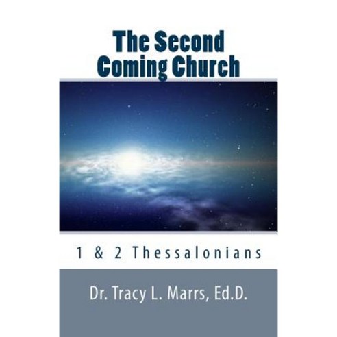 The Second Coming Church: 1 & 2 Thessalonians Paperback, Createspace Independent Publishing Platform