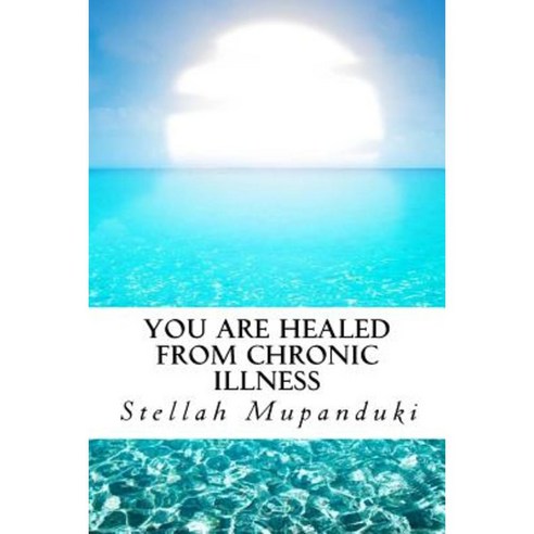 You Are Healed from Chronic Illness Paperback, Createspace Independent Publishing Platform