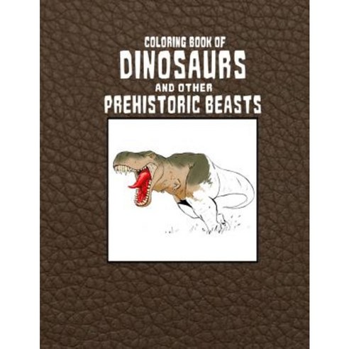 Coloring Book of Dinosaurs and Other Prehistoric Beasts Paperback, Createspace Independent Publishing Platform