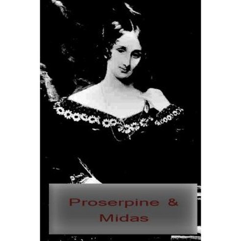 Proserpine & Midas Paperback, Createspace Independent Publishing Platform