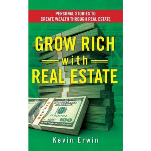 Grow Rich with Real Estate: Personal Stories to Create Wealth Through Real Estate Paperback, Createspace Independent Publishing Platform