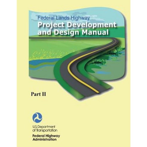 Federal Lands Highway Project Development and Design Manual (Part II) Paperback, Createspace Independent Publishing Platform