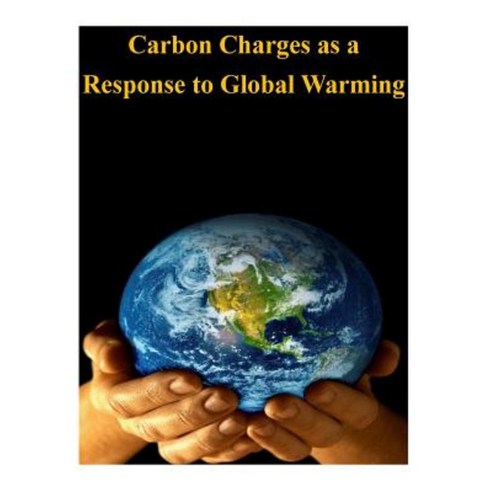 Carbon Charges as a Response to Global Warming Paperback, Createspace Independent Publishing Platform