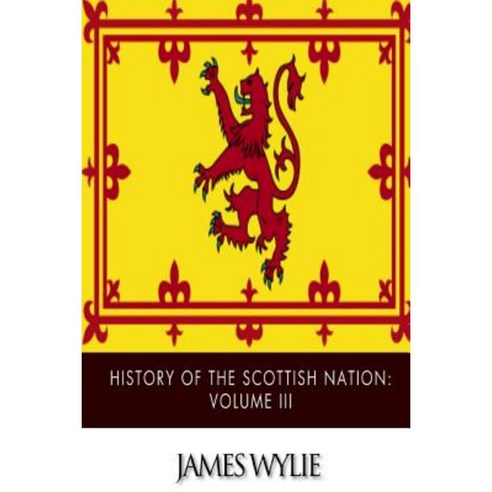 History of the Scottish Nation: Volume III: From Union of Scots and Picts A.D. 843 to Death of Alexander III A.D. 1286 Paperback, Createspace