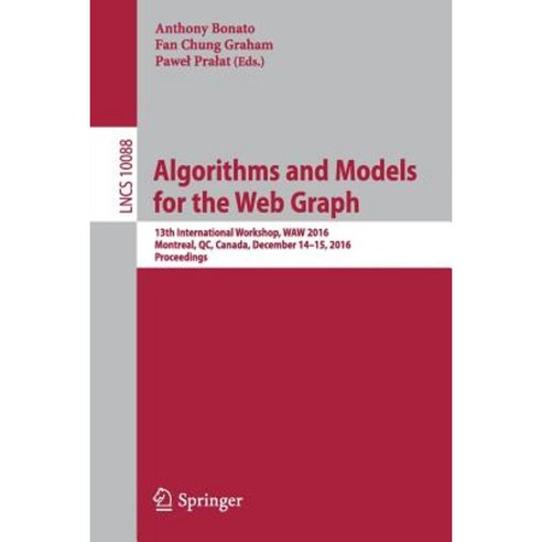 Algorithms and Models for the Web Graph: 13th International Workshop Waw 2016 Montreal Qc Canada December 14-15 2016 Proceedings Paperback, Springer