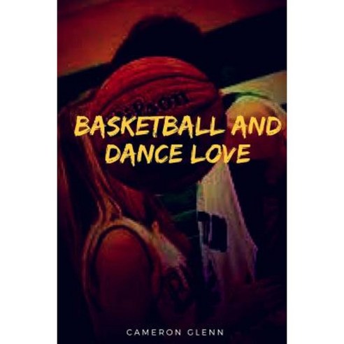 Basketball and Dance Love Paperback, Createspace Independent Publishing Platform