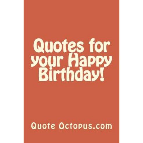 Quotes for Your Happy Birthday! Paperback, Createspace Independent Publishing Platform