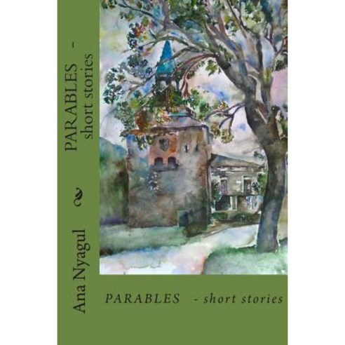 Parables - Short Stories: Parables - Short Stories Paperback, Createspace Independent Publishing Platform