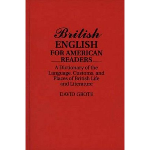 British English for American Readers: A Dictionary of the Language Customs and Places of British Life and Literature Hardcover, Greenwood