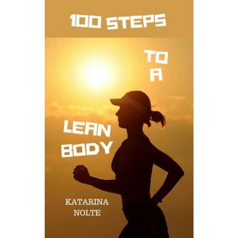 100 Steps to a Lean Body Paperback, Createspace Independent Publishing Platform