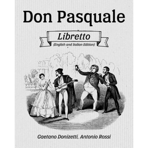 Don Pasquale Libretto (English and Italian Edition) Paperback, Createspace Independent Publishing Platform