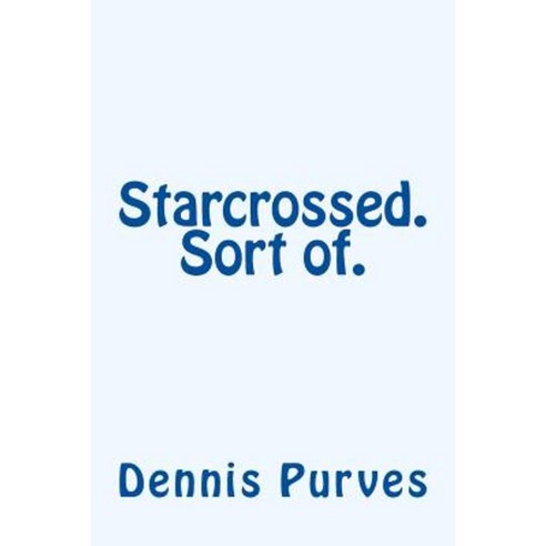 Starcrossed. Sort Of. Paperback, Createspace Independent Publishing Platform