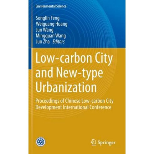 Low-Carbon City and New-Type Urbanization: Proceedings of Chinese Low-Carbon City Development International Conference Hardcover, Springer