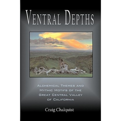Ventral Depths: Alchemical Themes and Mythic Motifs in the Great Central Valley of California Paperback, World Soul